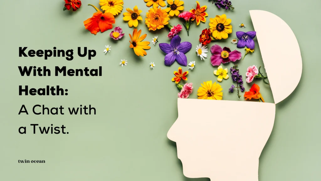On the right side of the image, there's a silhouette of a human head in profile, cut out from a beige paper, placed over a light green background. Colourful flowers are arranged around and inside the head's silhouette, symbolizing thoughts or brain activity. Text on the image reads "Keeping Up With Mental Health: A Chat with a Twist" in large, bold, black letters on the left side. The brand logo "twin ocean" is also visible.