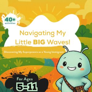 Navigating My Little BIG Waves!: Discovering My Superpowers as a Young Immigrant